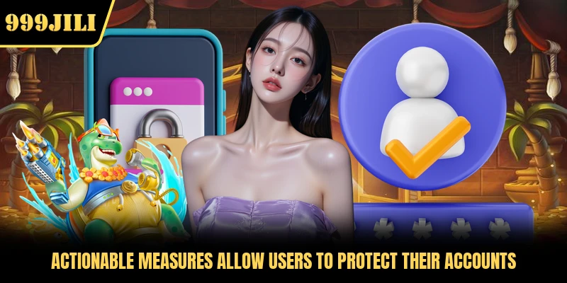 Actionable measures allow users to protect their accounts