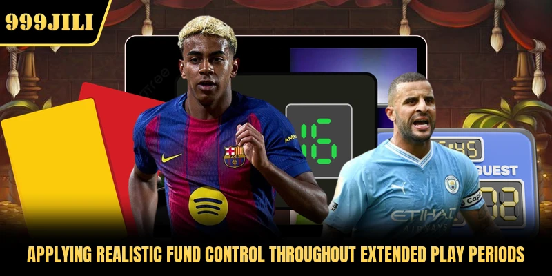 Applying realistic fund control throughout extended play periods