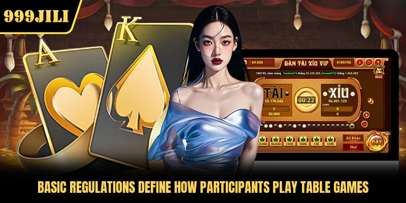 Basic regulations define how participants play table games