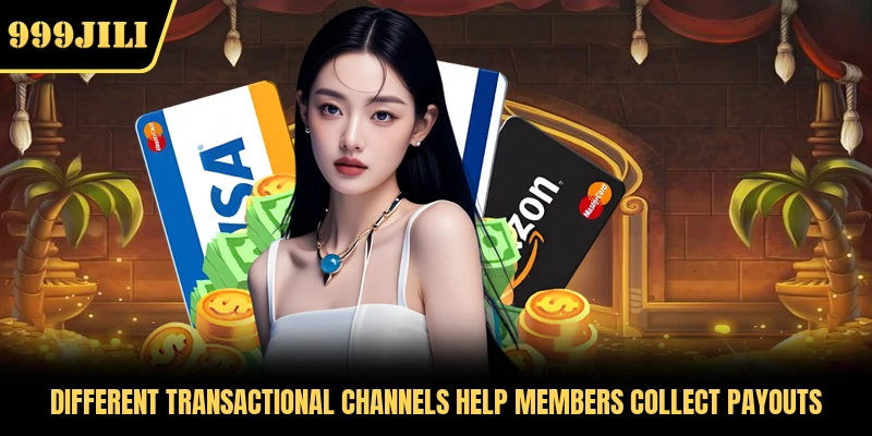 Different transactional channels help members collect payouts