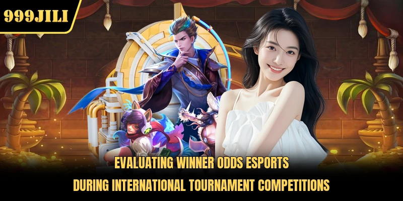 Evaluating winner odds Esports during international tournament competitions