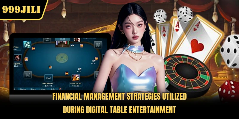 Financial management strategies utilized during digital table entertainment
