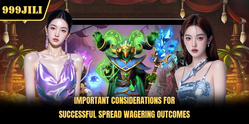 Important considerations for successful spread wagering outcomes