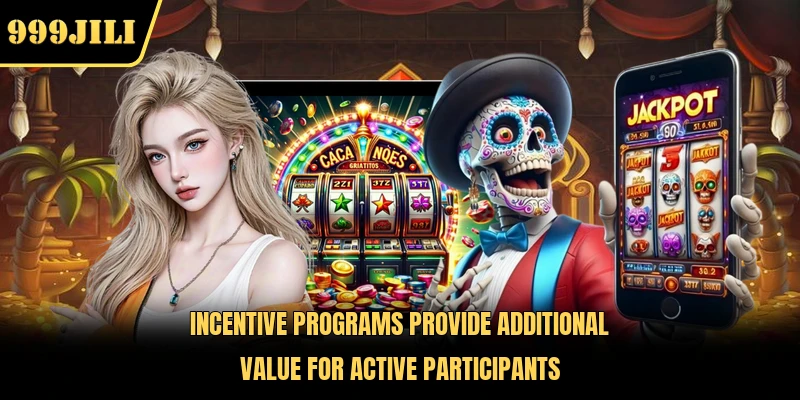 Incentive programs provide additional value for active participants