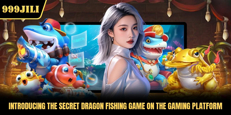 Introducing the Secret Dragon Fishing game on the gaming platform