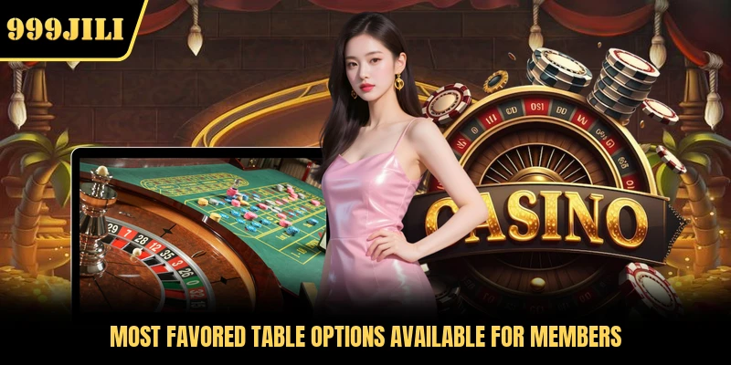 Most favored table options available for members