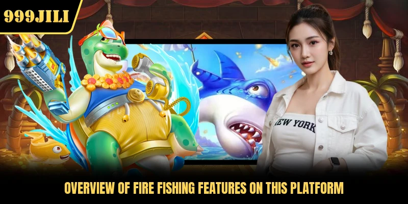 Overview of fire fishing features on this platform