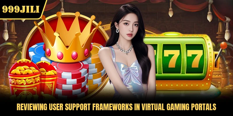 Reviewing user support frameworks in virtual gaming portals