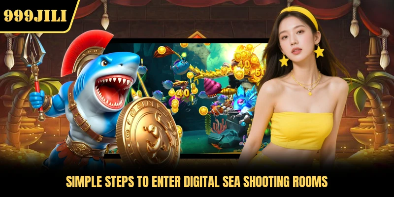 Simple steps to enter digital sea shooting rooms
