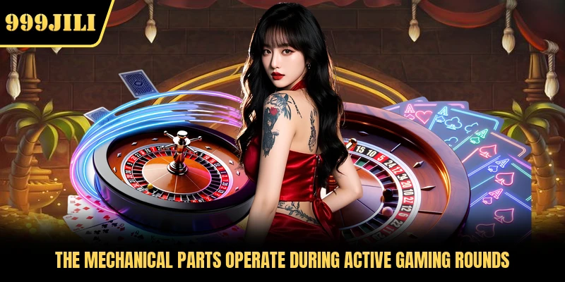 The mechanical parts operate during active gaming rounds