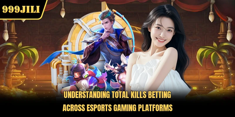 Understanding total kills betting across Esports gaming platforms
