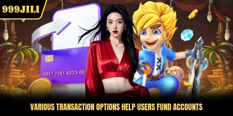 Various transaction options help users fund accounts